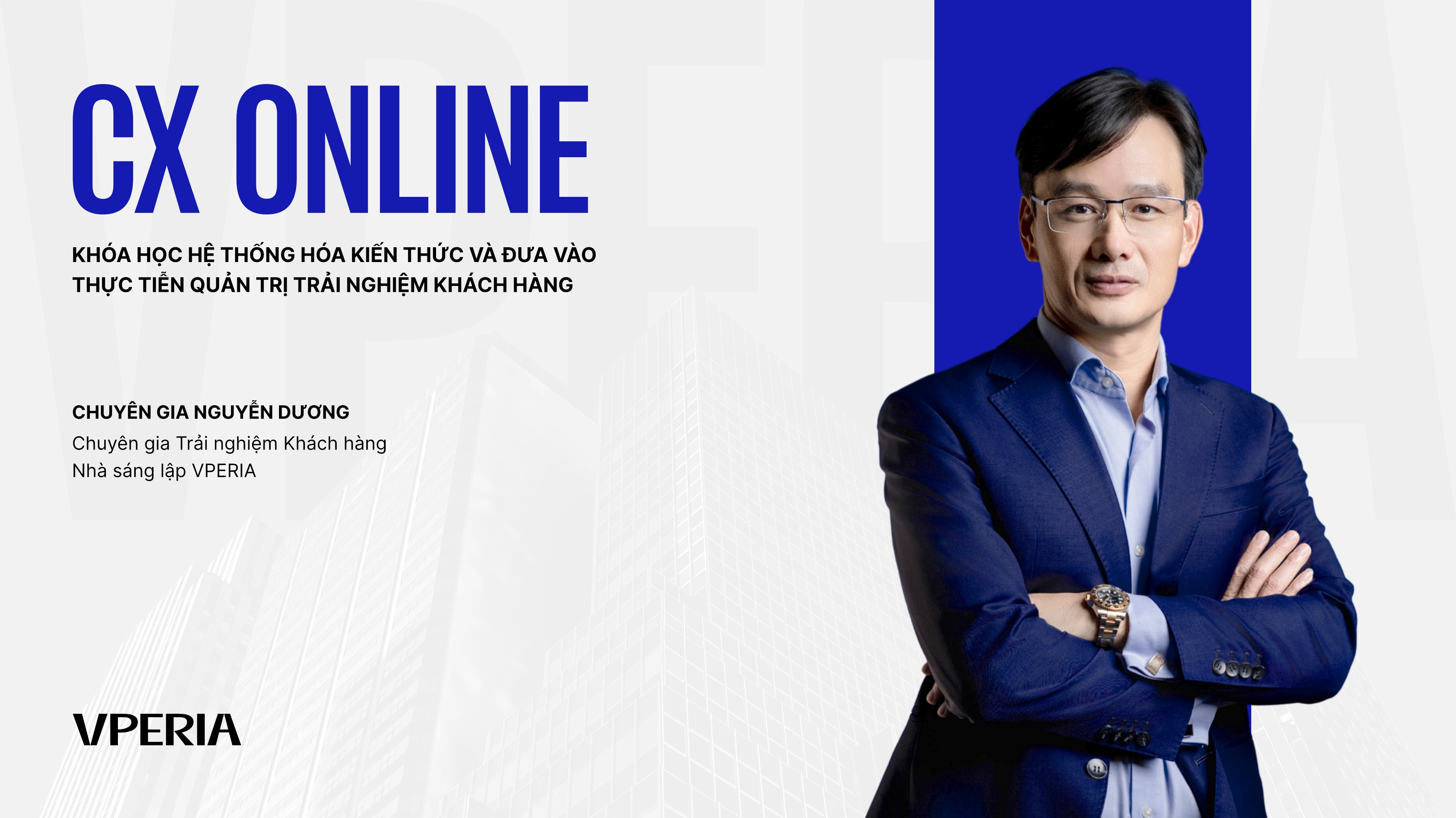 Khoá học CX Online cùng chuyên gia Nguyễn Dương – VPERIA